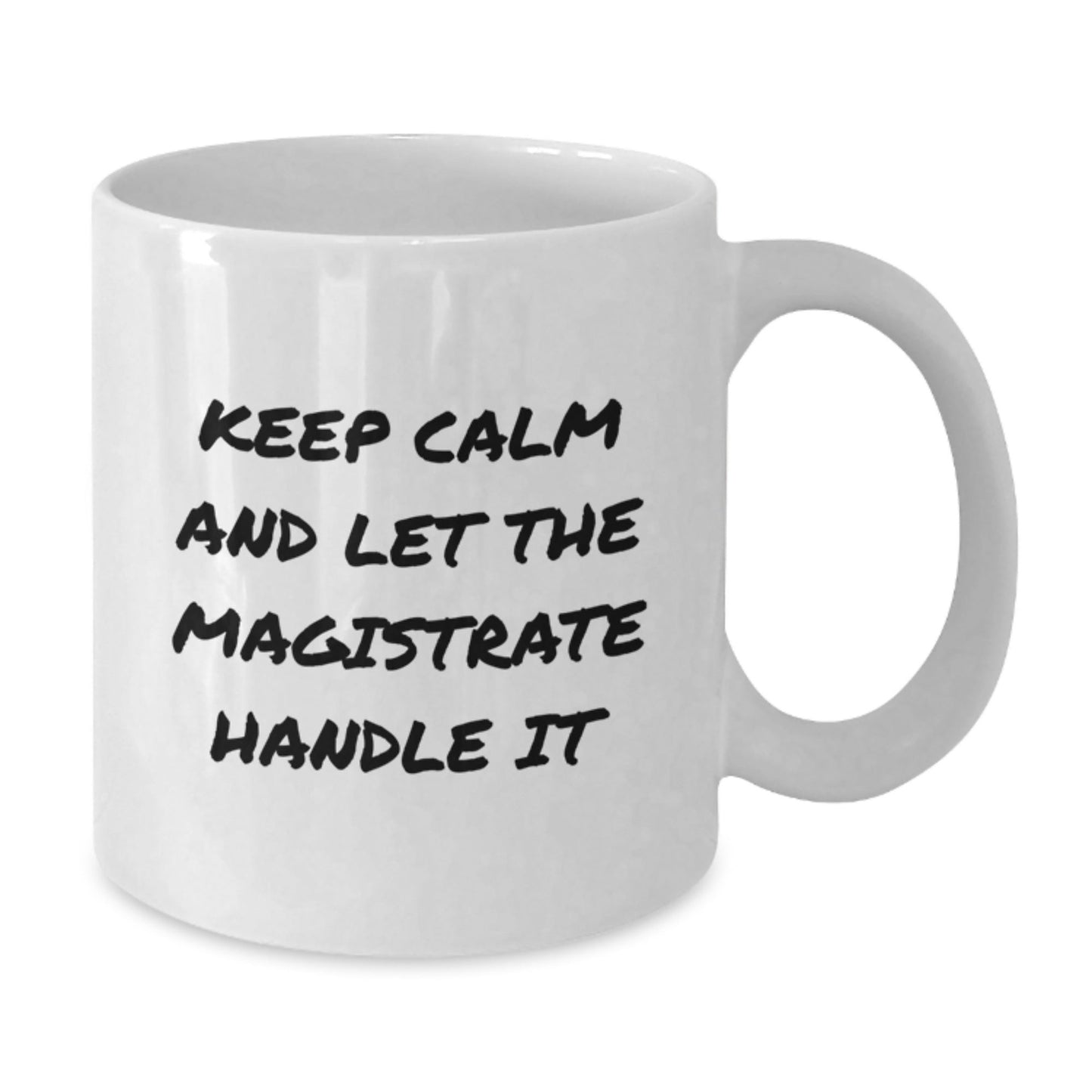 Magistrate Fun Gifts for Men, Keep Calm And Let The Magistrate Handle It White Coffee Mug, 11oz or 15oz Capacity, Microwave and Dishwasher Safe, Graduation Unique Gifts from Friends - Victory Thru Vision