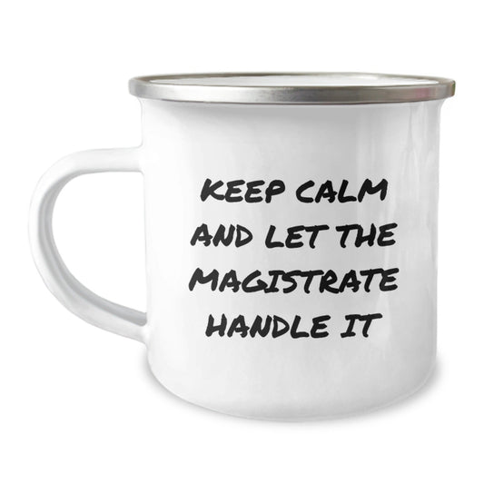 Magistrate Gifts for Graduation - Funny Camping Mug with 'Keep Calm And Let The Magistrate Handle It' Quote, Gifts from Friends to Family - Victory Thru Vision