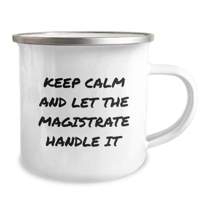 Magistrate Gifts for Graduation - Funny Camping Mug with 'Keep Calm And Let The Magistrate Handle It' Quote, Gifts from Friends to Family - Victory Thru Vision