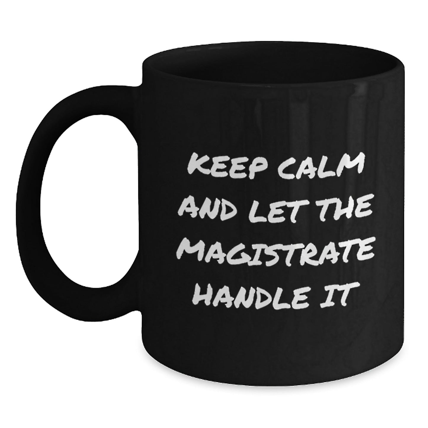 Magistrate Gifts Keep Calm and Let the Magistrate Handle It Funny Graduation Black Coffee Mug for Friends - Victory Thru Vision