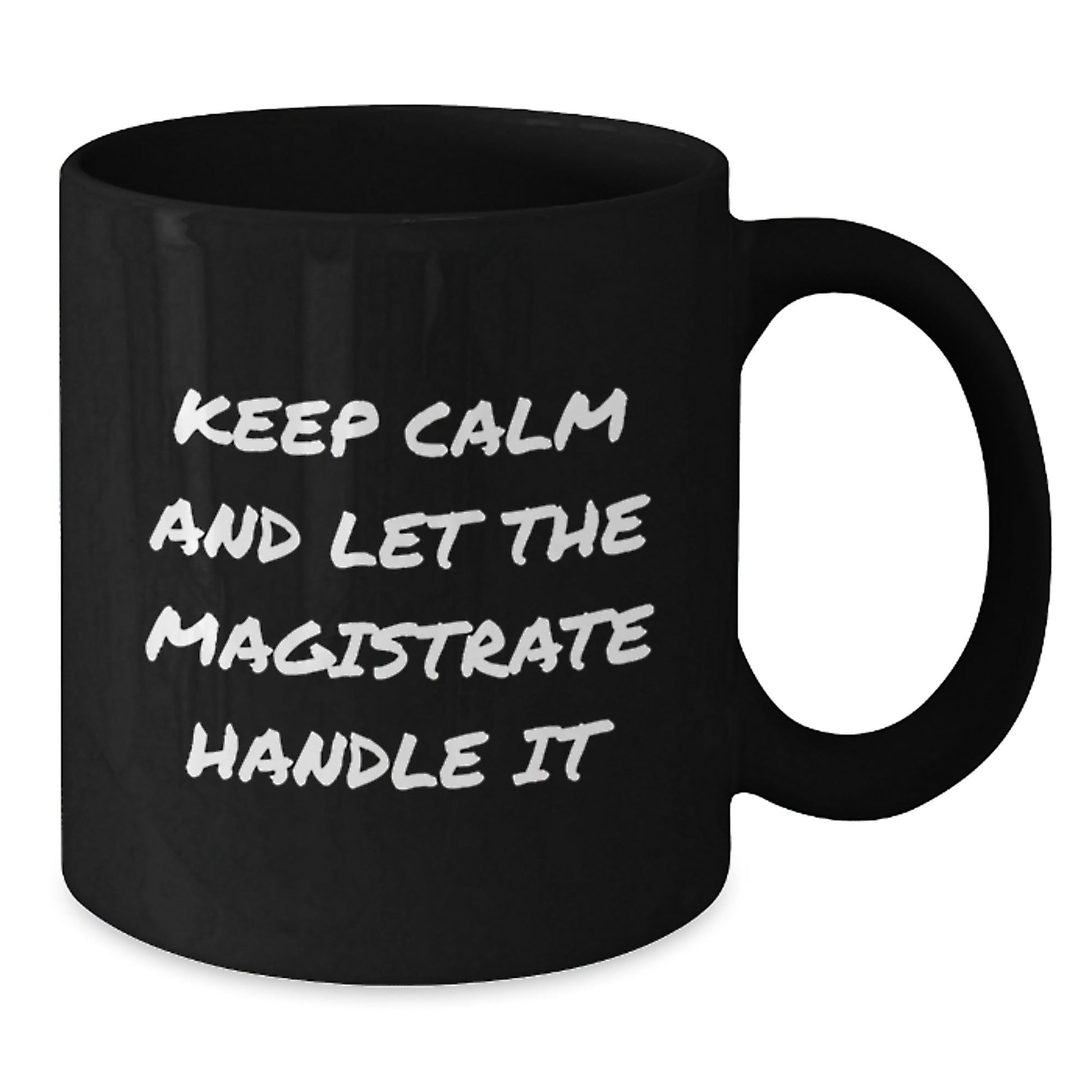 Magistrate Gifts Keep Calm and Let the Magistrate Handle It Funny Graduation Black Coffee Mug for Friends - Victory Thru Vision