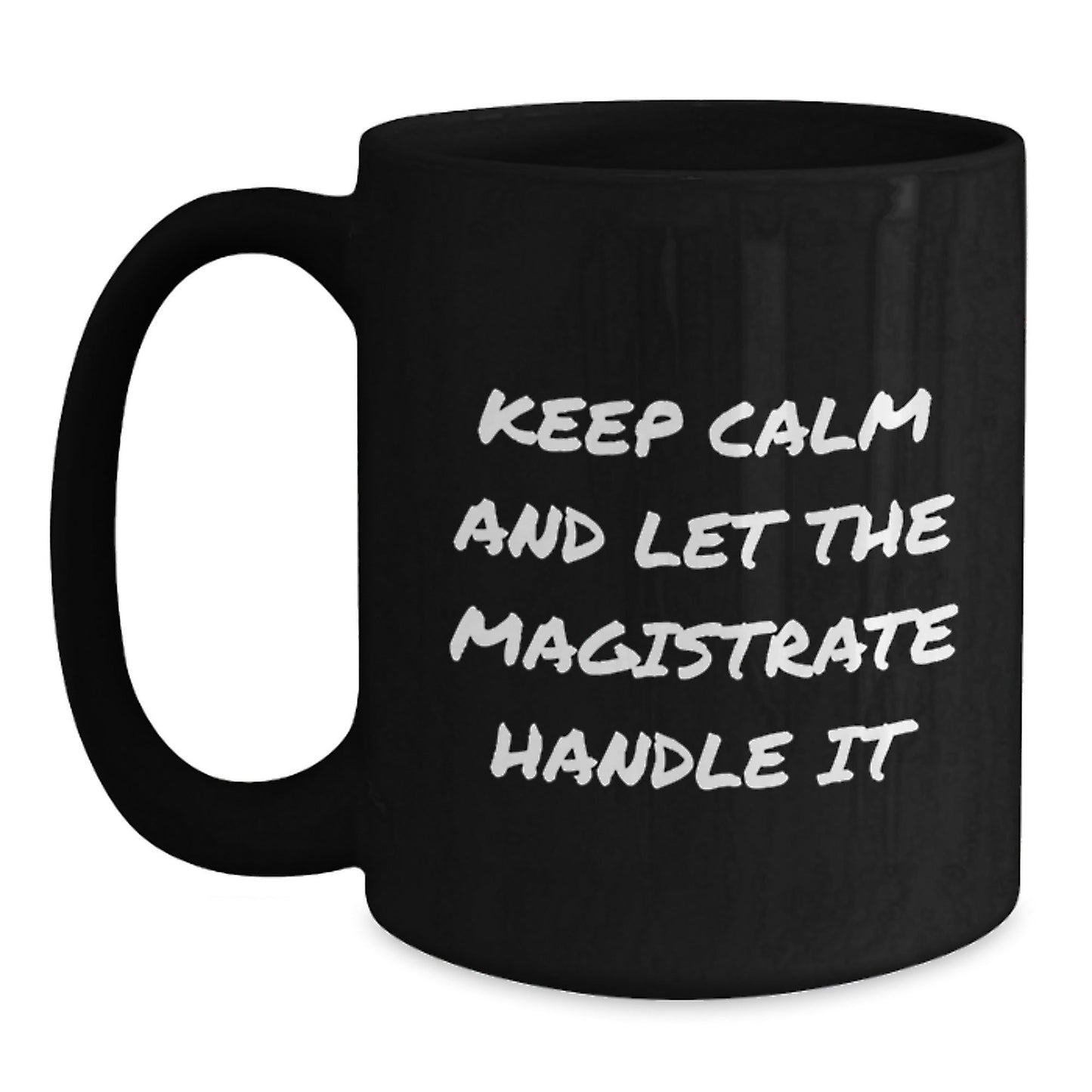 Magistrate Gifts Keep Calm and Let the Magistrate Handle It Funny Graduation Black Coffee Mug for Friends - Victory Thru Vision