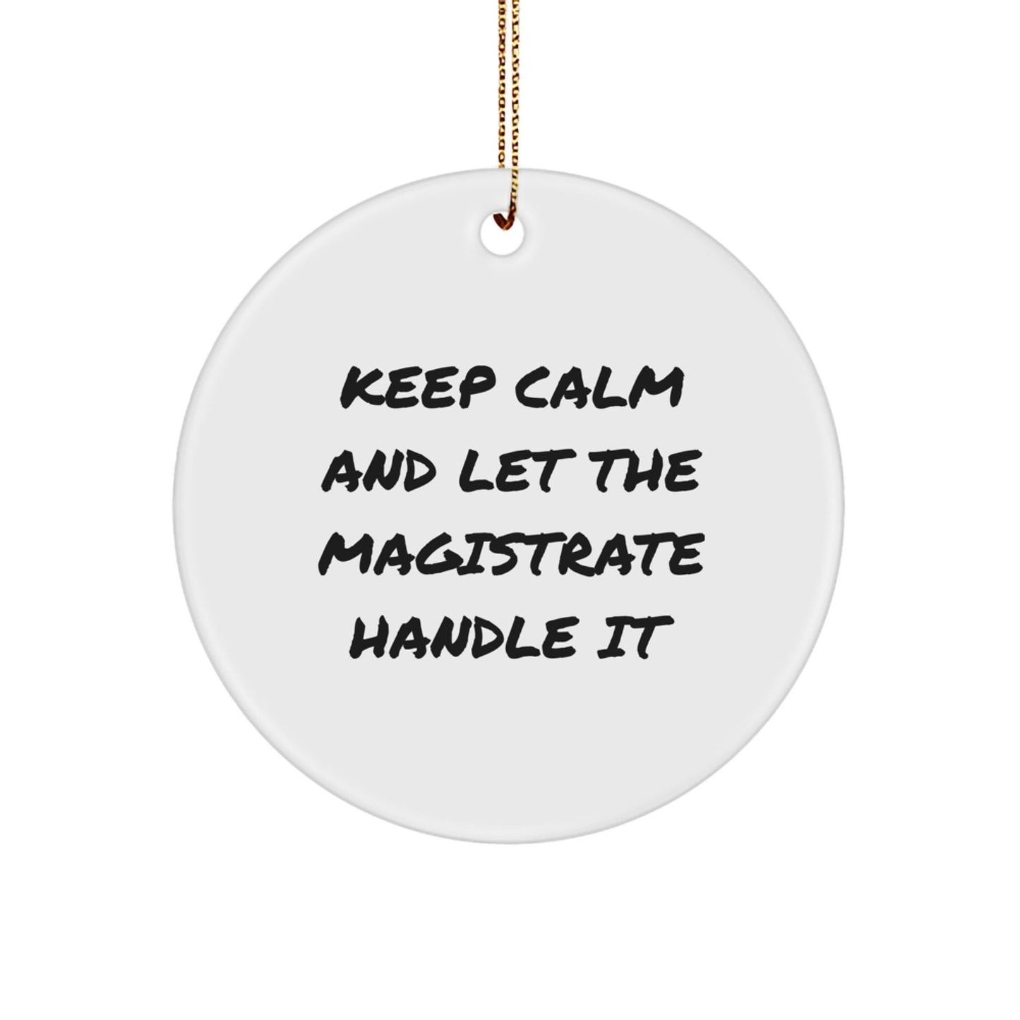 Magistrate Humor Circle Ornament, Keep Calm Gifts for Men from Family, Inspirational Christmas Decor - Victory Thru Vision