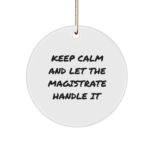 Magistrate Humor Circle Ornament, Keep Calm Gifts for Men from Family, Inspirational Christmas Decor - Victory Thru Vision