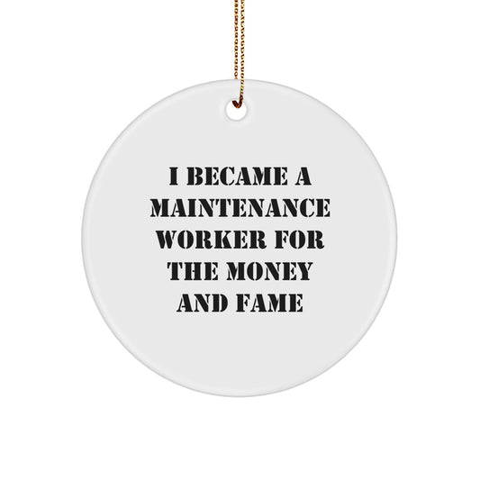 Maintenance Worker Gifts from Friends - Funny Circle Ornament for Christmas, I Became A Maintenance Worker For The Money And Fame, Perfect for Coworkers, Family, and Men - Victory Thru Vision