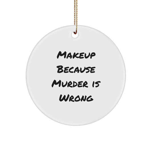Makeup Enthusiast Gifts, Funny Quotes Circle Ornament, White, 2.75'' tall, Gifts from Friends, Gifts for Makeup Lovers, Christmas Unique Gifts - Victory Thru Vision