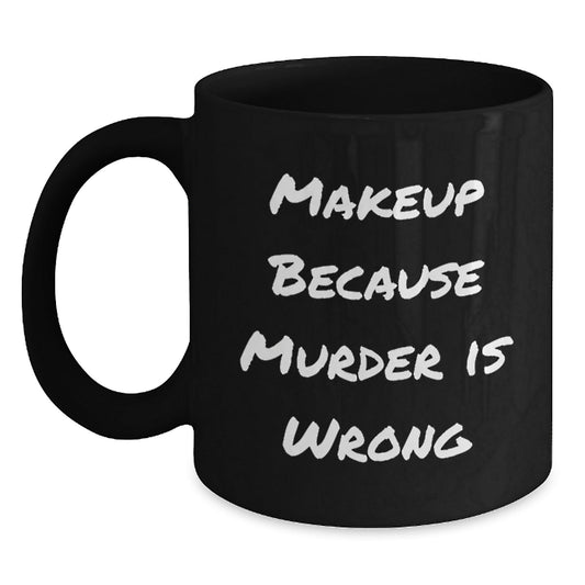 Makeup Lovers' Birthday Unique Gifts, Funny Makeup Mug from Friends, Women, or Coworkers, 11oz or 15oz Ceramic Black Coffee Mug, Microwave and Dishwasher Safe - Victory Thru Vision