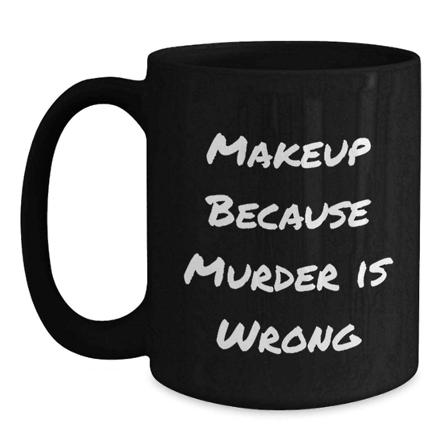Makeup Lovers' Birthday Unique Gifts, Funny Makeup Mug from Friends, Women, or Coworkers, 11oz or 15oz Ceramic Black Coffee Mug, Microwave and Dishwasher Safe - Victory Thru Vision