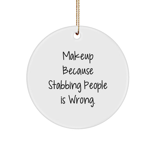 Makeup Lovers' Circle Ornament, Funny Gift from Friends for Women, 'Makeup Because Stabbing People Is Wrong.' Christmas Decoration - Victory Thru Vision