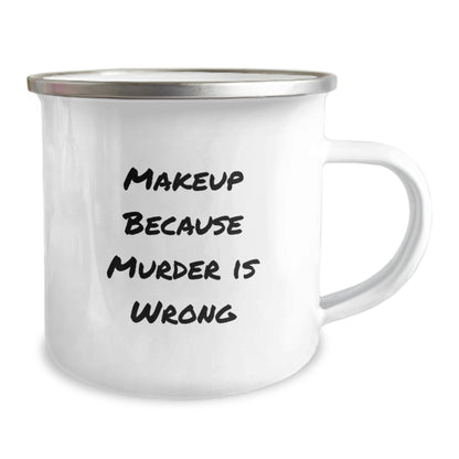 Makeup Lovers' Funny Camping Mug Gifts from Friends, Birthday Unique Makeup Gifts for Women, 'Makeup Because Murder Is Wrong' Quote - Victory Thru Vision