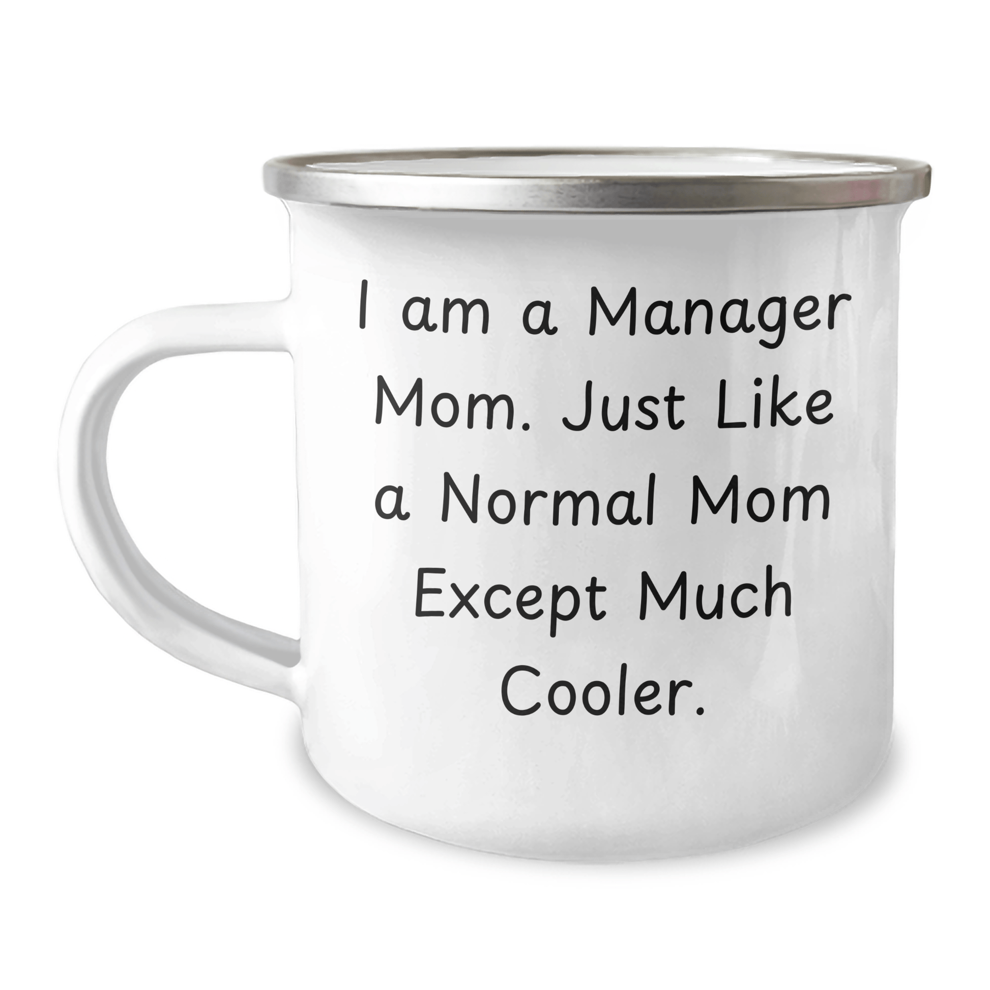 Manager Mom's Cool Camping Mug, Funny Gifts for Father's Day from Manager to Men, 12 oz Stainless Steel with Enamel Finish, 'I Am A Manager Mom. Just Like A Normal Mom Except Much Cooler.' - Victory Thru Vision 