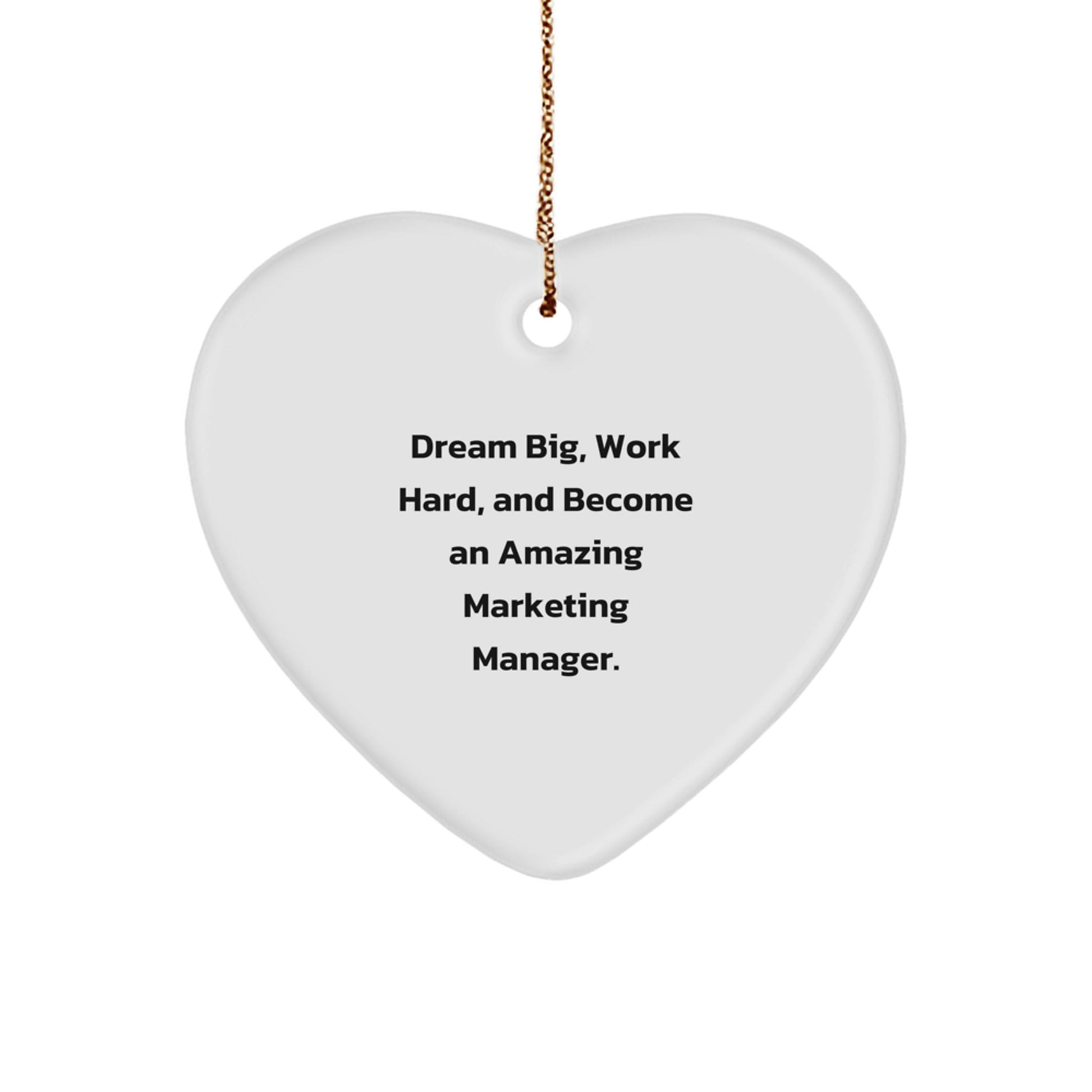Marketing Manager Gifts from Friends, 'Dream Big, Work Hard, And Become An Amazing Marketing Manager.' Heart Ornament for Christmas - Victory Thru Vision