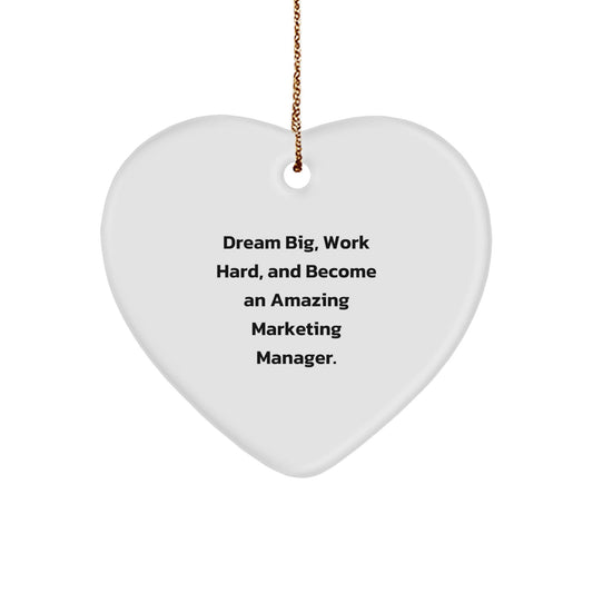 Marketing Manager Gifts from Friends, 'Dream Big, Work Hard, And Become An Amazing Marketing Manager.' Heart Ornament for Christmas - Victory Thru Vision