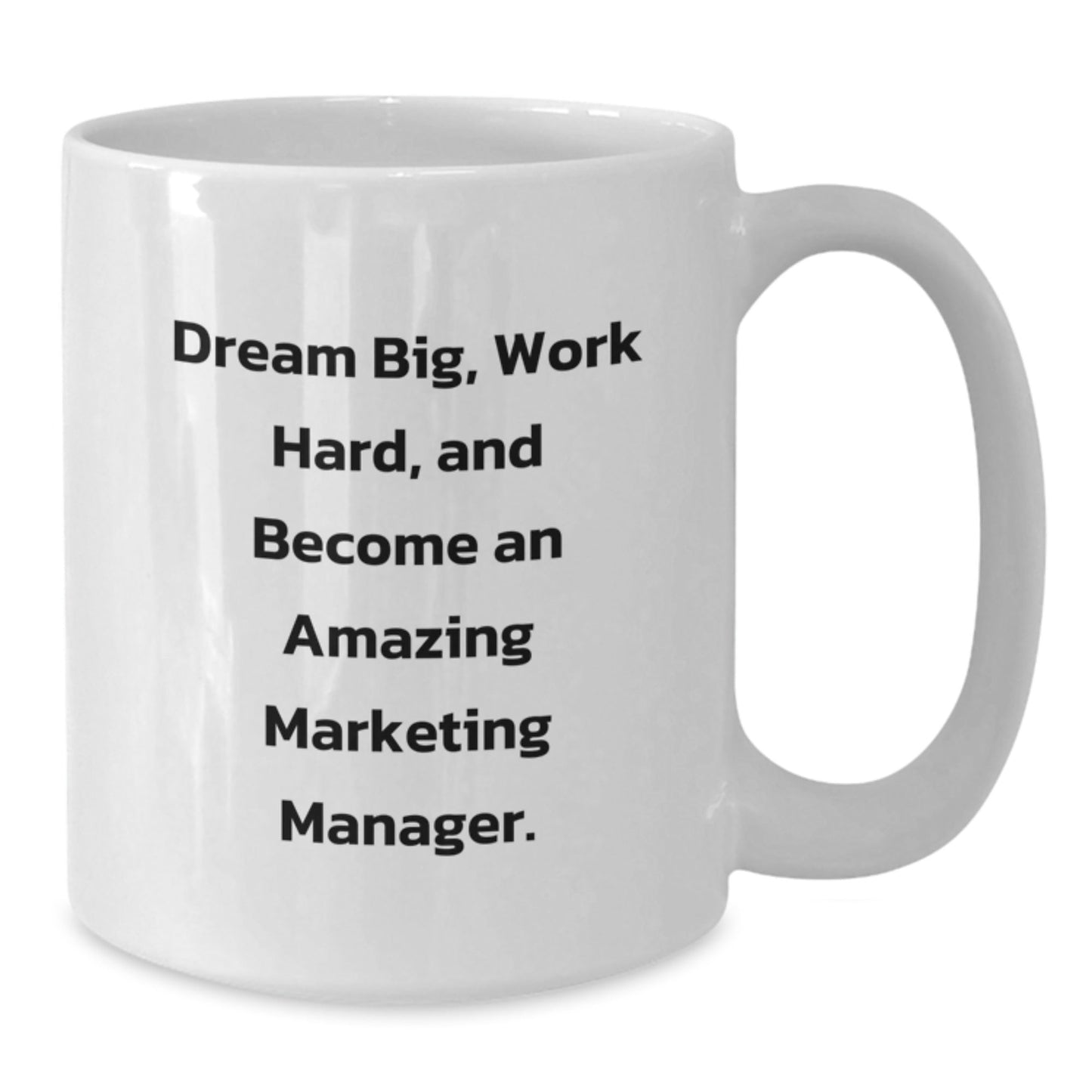 Marketing Manager Gifts, Funny White Coffee Mug, 'Dream Big, Work Hard, And Become An Amazing Marketing Manager.', Gifts from Friends for Marketing Manager Graduation - Victory Thru Vision