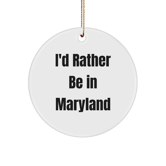 Maryland Circle Ornament I'd Rather Be In Maryland Quote Funny Gifts from Friends for Home Decor - Victory Thru Vision 