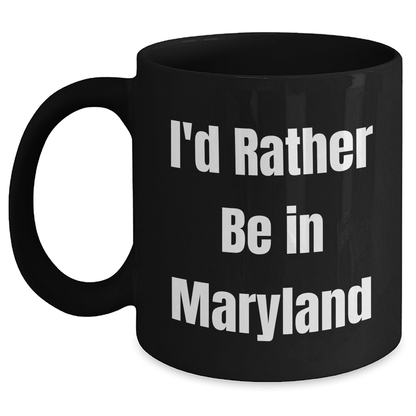 Maryland Lovers Gifts, Funny 'I'd Rather Be In Maryland' Black Coffee Mug, 11oz or 15oz, Microwave and Dishwasher Safe, Perfect for Friends, Family, or Coworkers - Victory Thru Vision 