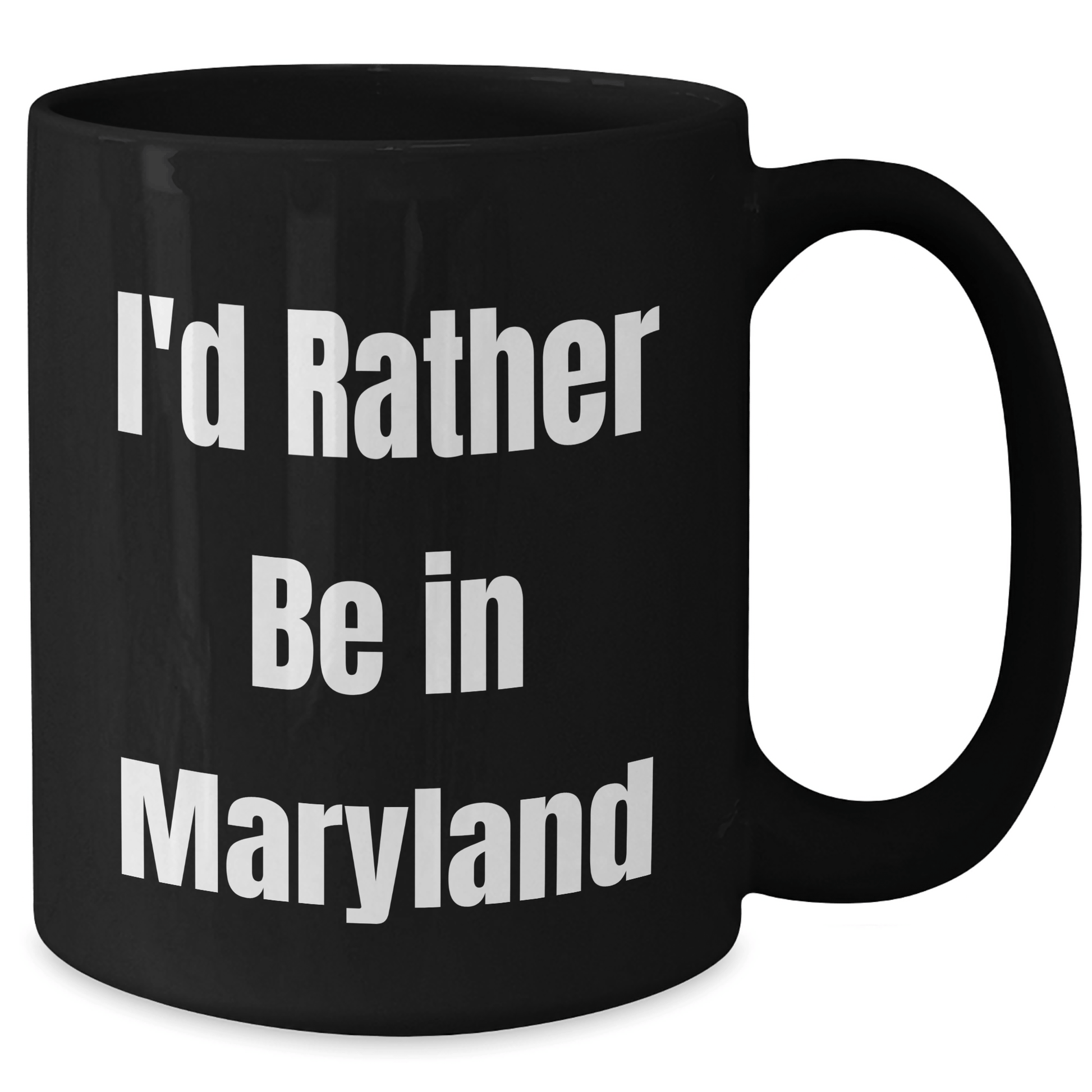 Maryland Lovers Gifts, Funny 'I'd Rather Be In Maryland' Black Coffee Mug, 11oz or 15oz, Microwave and Dishwasher Safe, Perfect for Friends, Family, or Coworkers - Victory Thru Vision 