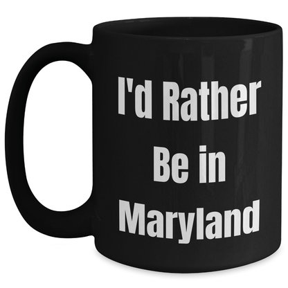 Maryland Lovers Gifts, Funny 'I'd Rather Be In Maryland' Black Coffee Mug, 11oz or 15oz, Microwave and Dishwasher Safe, Perfect for Friends, Family, or Coworkers - Victory Thru Vision 