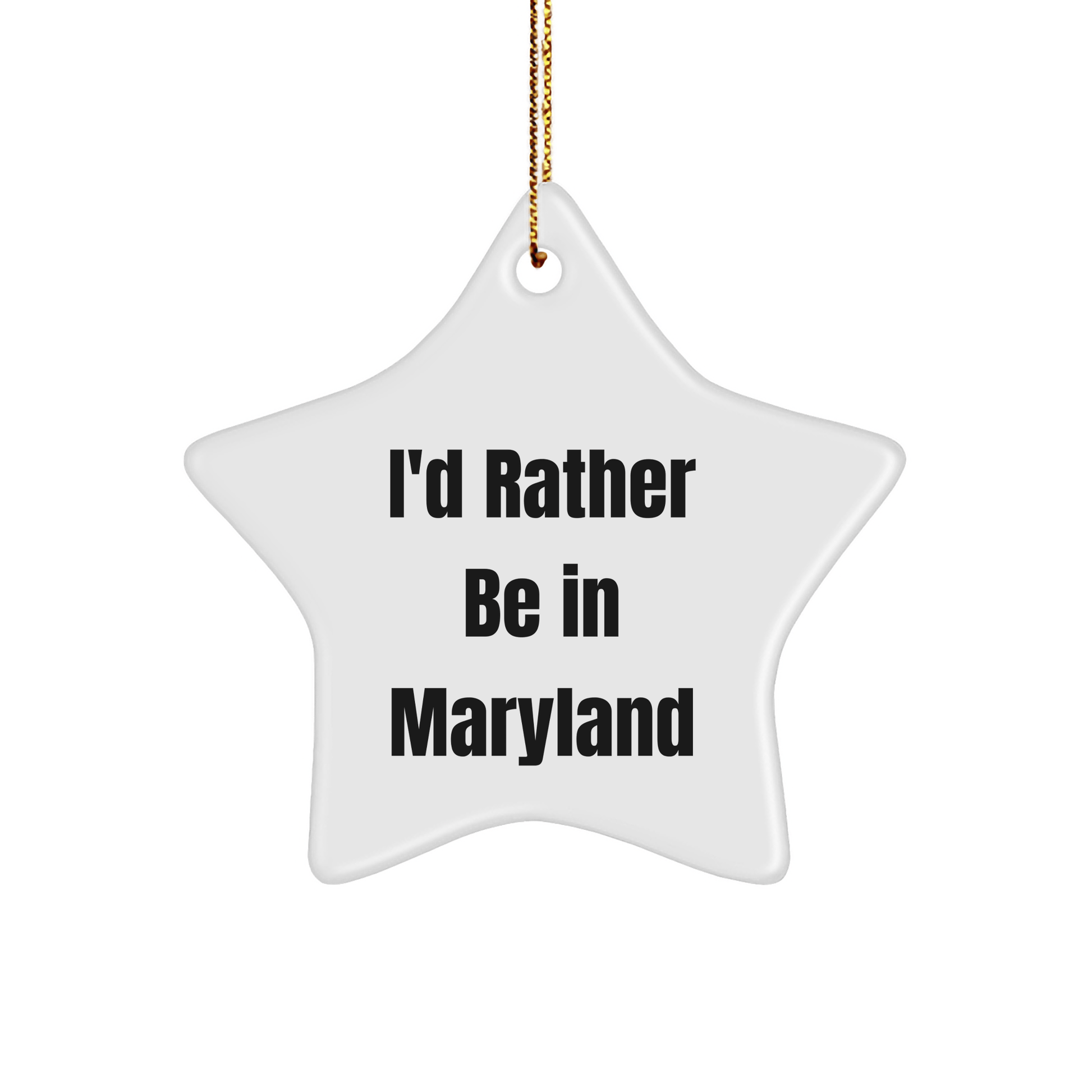 Maryland Star Ornament Gifts from I'd Rather Be In Maryland, Funny Quote, Perfect for Christmas, Gifts for Friends and Family - Victory Thru Vision 