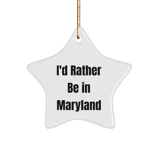 Maryland Star Ornament Gifts from I'd Rather Be In Maryland, Funny Quote, Perfect for Christmas, Gifts for Friends and Family - Victory Thru Vision 