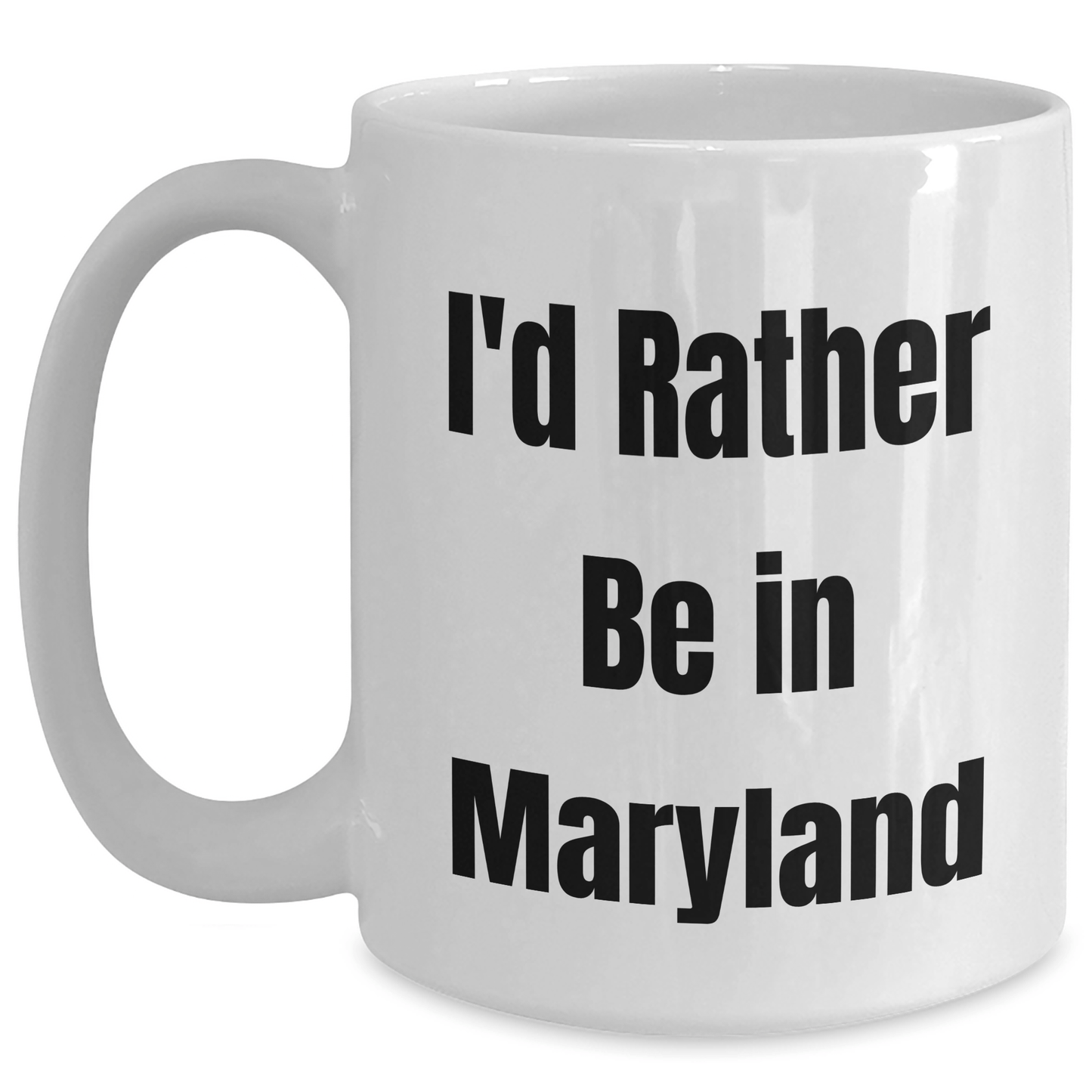 Maryland White Coffee Mug, I'd Rather Be In Maryland, Funny Graduation Gift from Friends, Unique Gifts for Maryland Lovers - Victory Thru Vision 