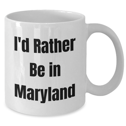 Maryland White Coffee Mug, I'd Rather Be In Maryland, Funny Graduation Gift from Friends, Unique Gifts for Maryland Lovers - Victory Thru Vision 