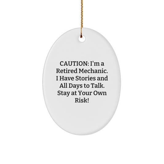 Mechanic's Laughter: 'Caution: I'm A Retired Mechanic. I Have Stories And All Days To Talk. Stay At Your Own Risk!' Oval Ornament, Gifts from Men to Mechanic Friends, Unique Christmas Unique Gifts - Victory Thru Vision