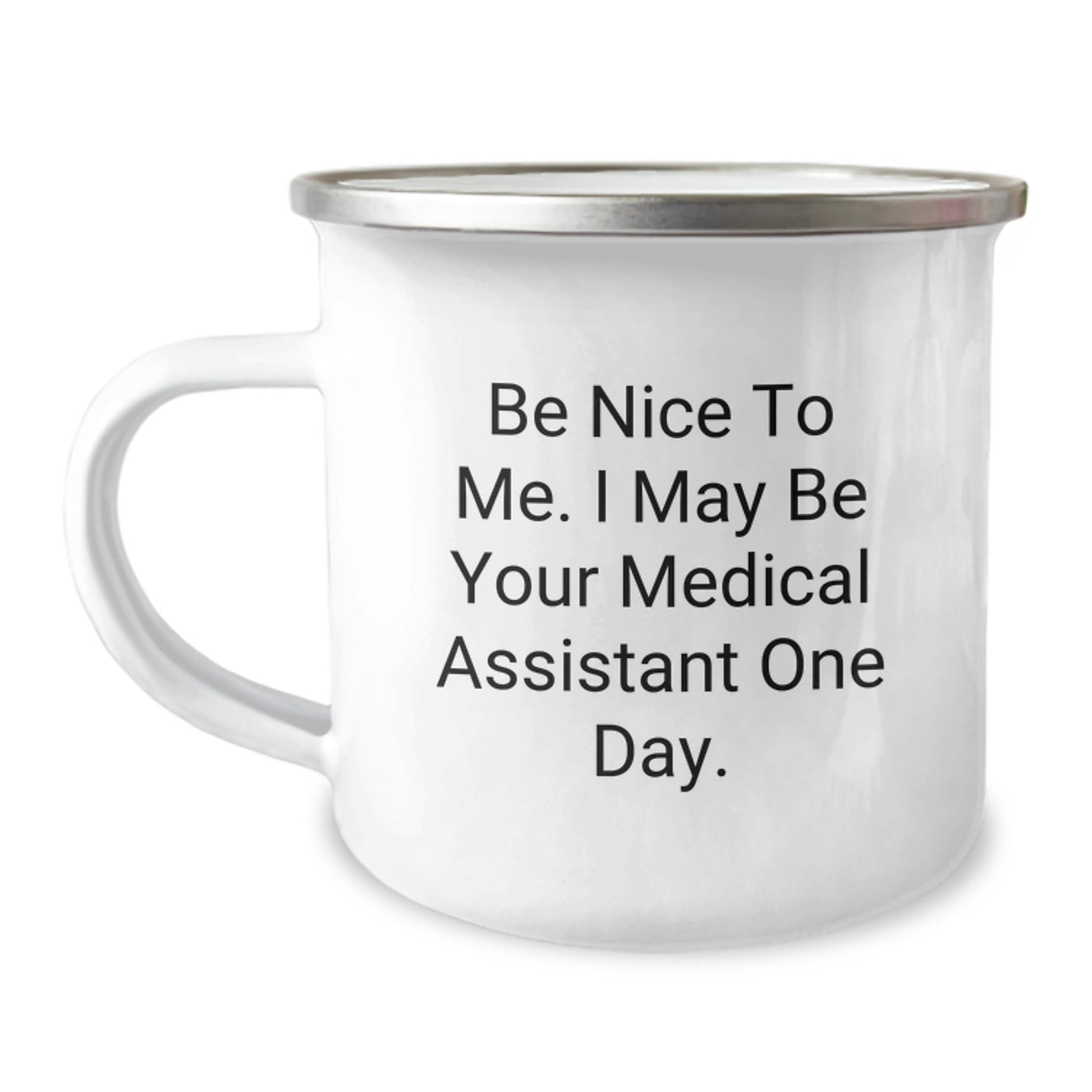 Medical Assistant Fun Gifts from Friends to Medical Assistant, Be Nice To Me. I May Be Your Medical Assistant One Day. Camping Mug for Birthday - Victory Thru Vision