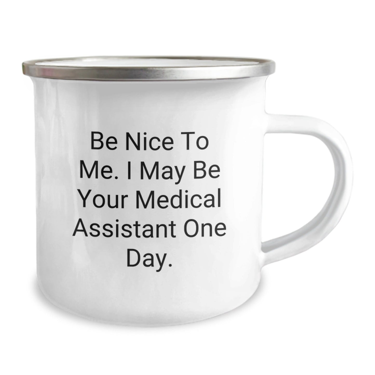 Medical Assistant Fun Gifts from Friends to Medical Assistant, Be Nice To Me. I May Be Your Medical Assistant One Day. Camping Mug for Birthday - Victory Thru Vision