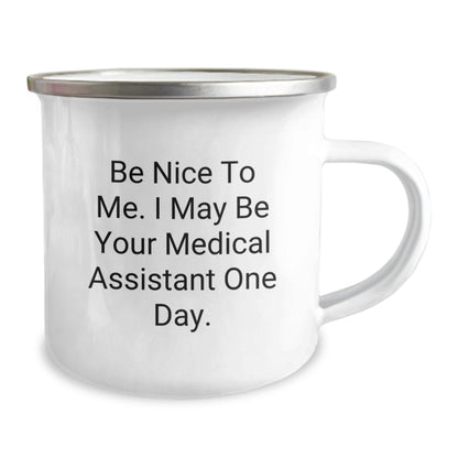 Medical Assistant Fun Gifts from Friends to Medical Assistant, Be Nice To Me. I May Be Your Medical Assistant One Day. Camping Mug for Birthday - Victory Thru Vision