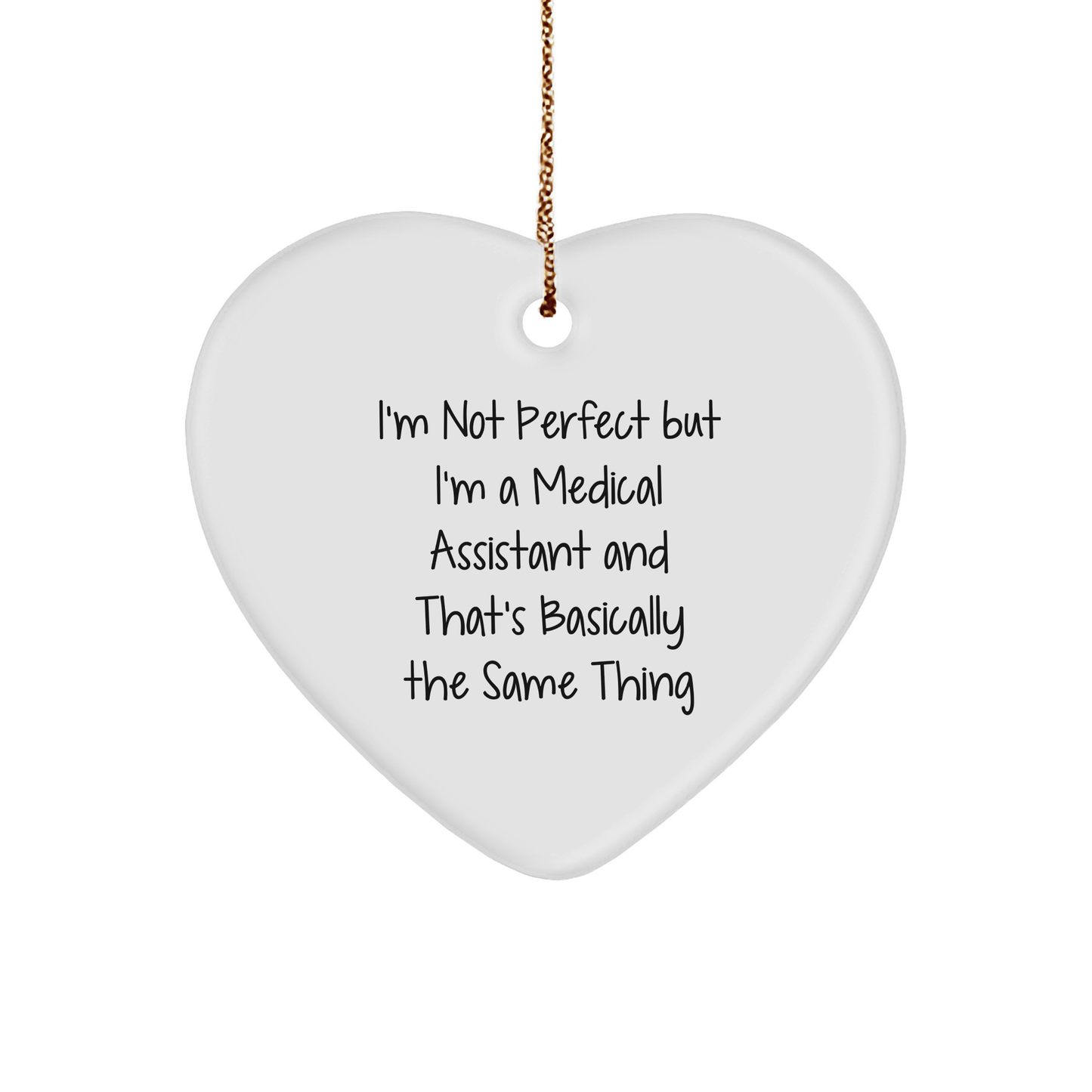 Medical Assistant Gifts from Friends, Coworkers, and Family - 'I'm Not Perfect But I'm A Medical Assistant And That's Basically The Same Thing' Heart Ornament for Christmas - Victory Thru Vision 