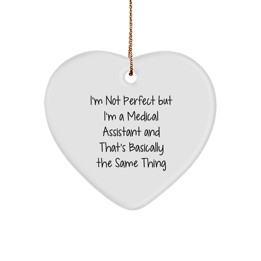 Medical Assistant Gifts from Friends, Coworkers, and Family - 'I'm Not Perfect But I'm A Medical Assistant And That's Basically The Same Thing' Heart Ornament for Christmas - Victory Thru Vision 
