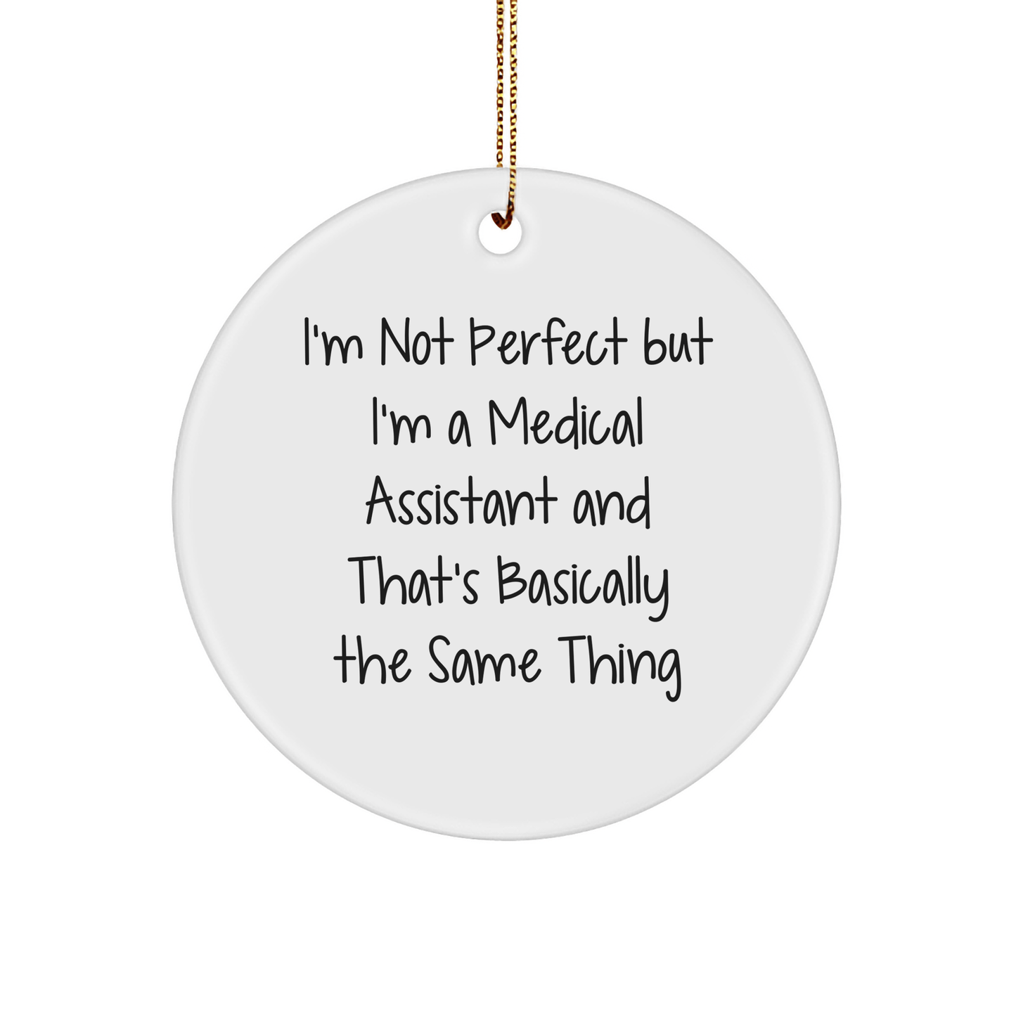 Medical Assistant Gifts from Friends, 'I'm Not Perfect' Funny White Circle Ornament for Christmas - Victory Thru Vision 