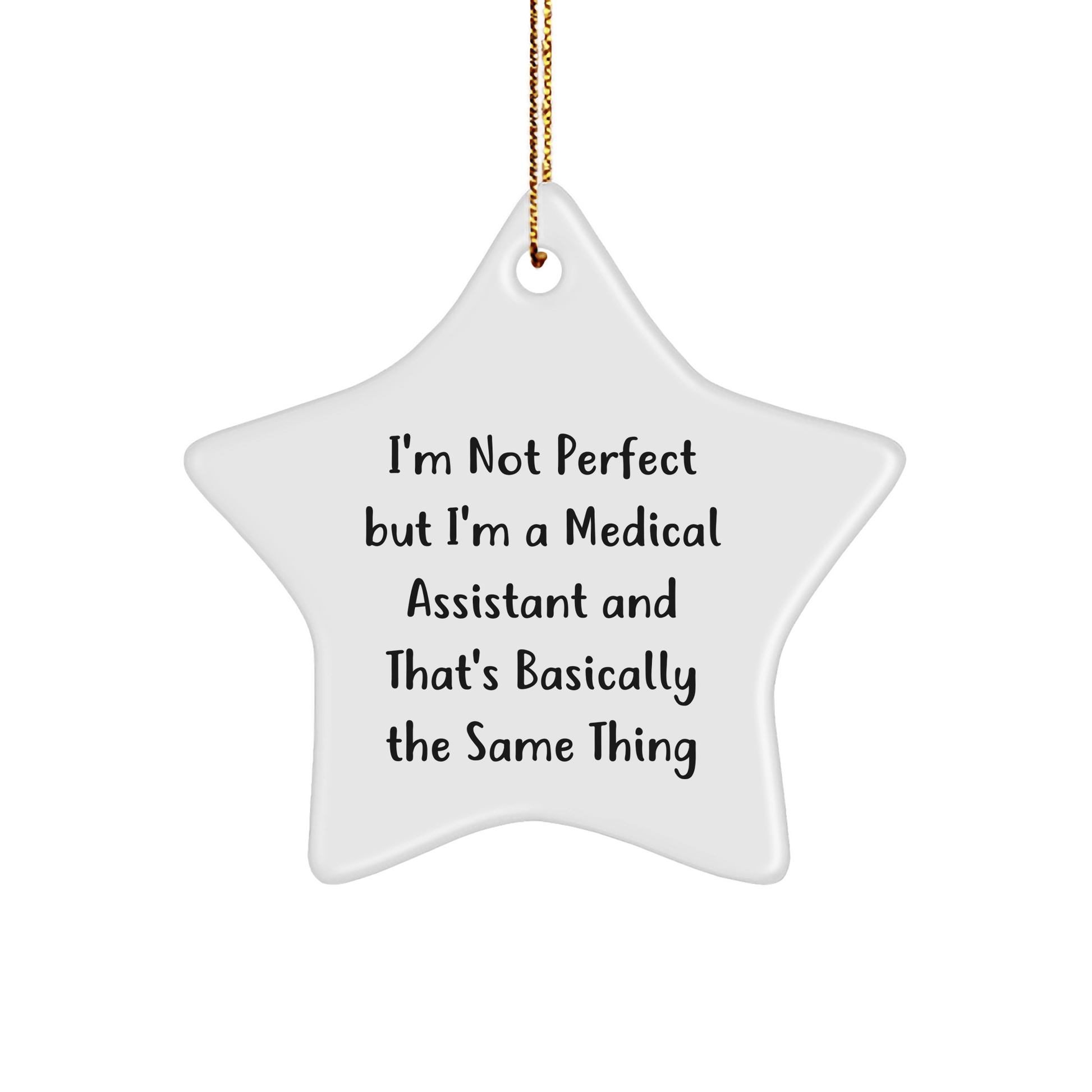 Medical Assistant Humor Gifts from Friends, Unique Star Ornament for Christmas - 'I'm Not Perfect But I'm A Medical Assistant And That's Basically The Same Thing' - Victory Thru Vision