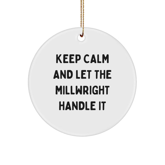 Millwright Friends Gifts from Keep Calm and Let Us Handle It, Funny Christmas Circle Ornament for Men, Women, or Coworkers, Gift for Millwright Lovers - Victory Thru Vision
