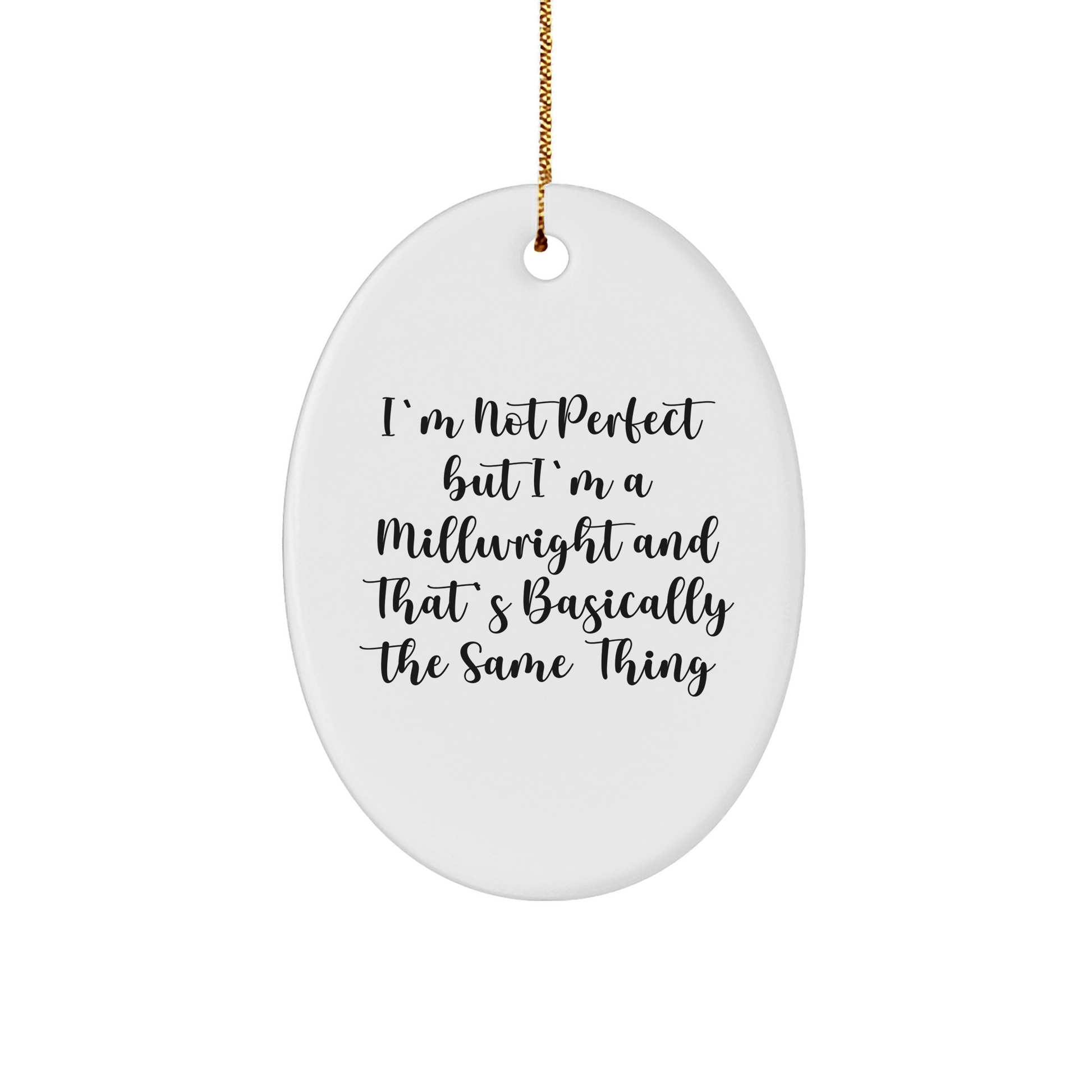 Millwright Gifts from Friends, Fun and Unique Christmas Oval Ornament, 'I'm Not Perfect But I'm A Millwright And That's Basically The Same Thing' Quote, for Men, Women, Coworkers, Family - Victory Thru Vision