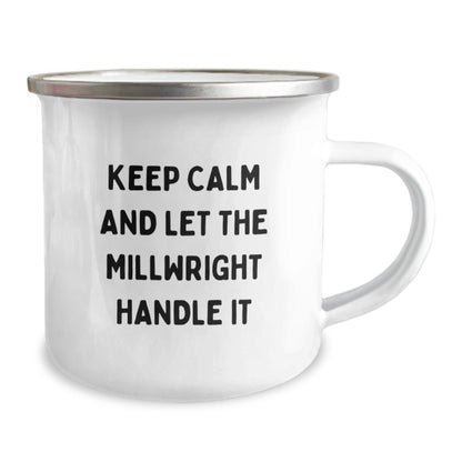 Millwright Gifts from Friends - Keep Calm And Let The Millwright Handle It, Funny Camping Mug for Graduation, Stainless Steel with Enamel Finish, 12 oz - Victory Thru Vision