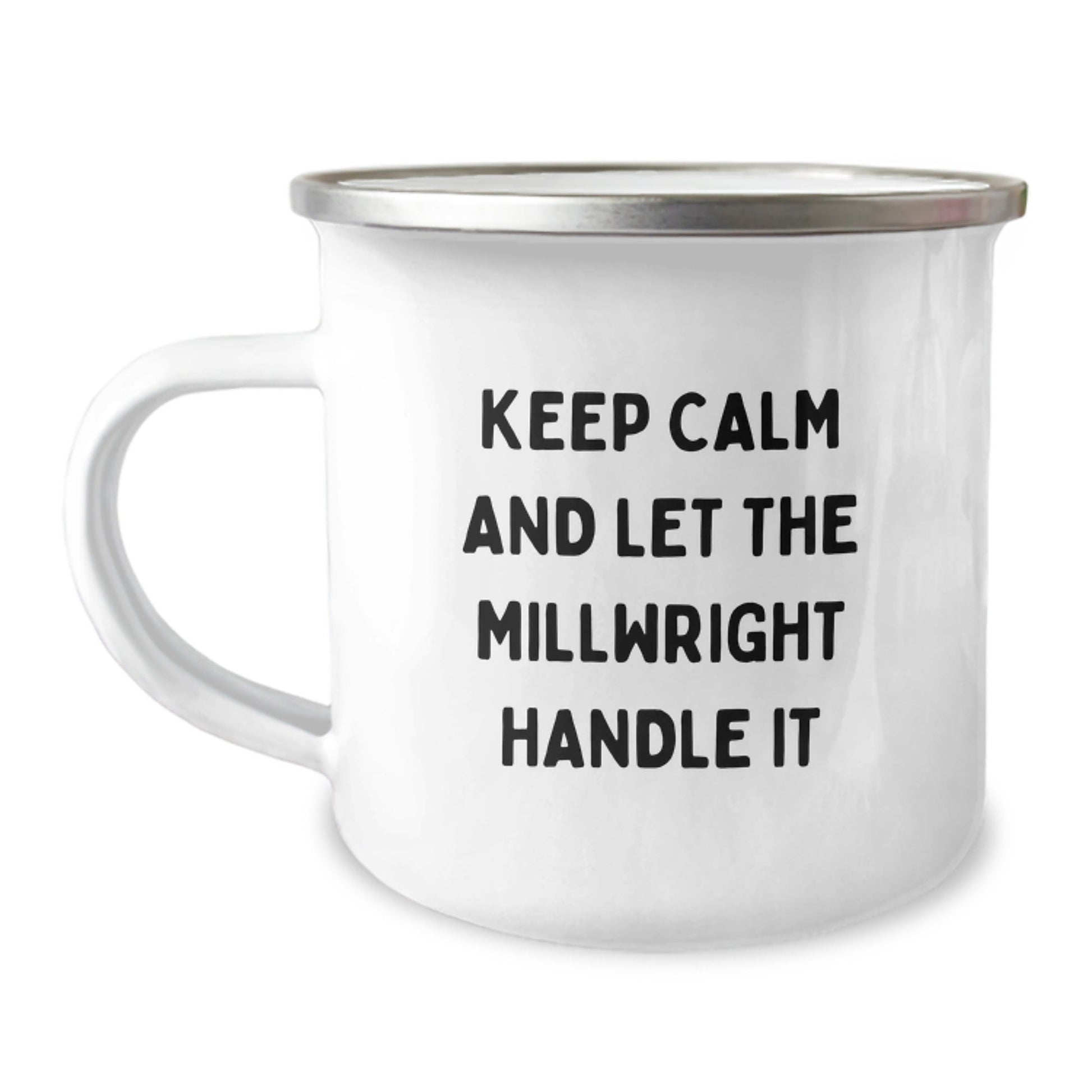 Millwright Gifts from Friends - Keep Calm And Let The Millwright Handle It, Funny Camping Mug for Graduation, Stainless Steel with Enamel Finish, 12 oz - Victory Thru Vision