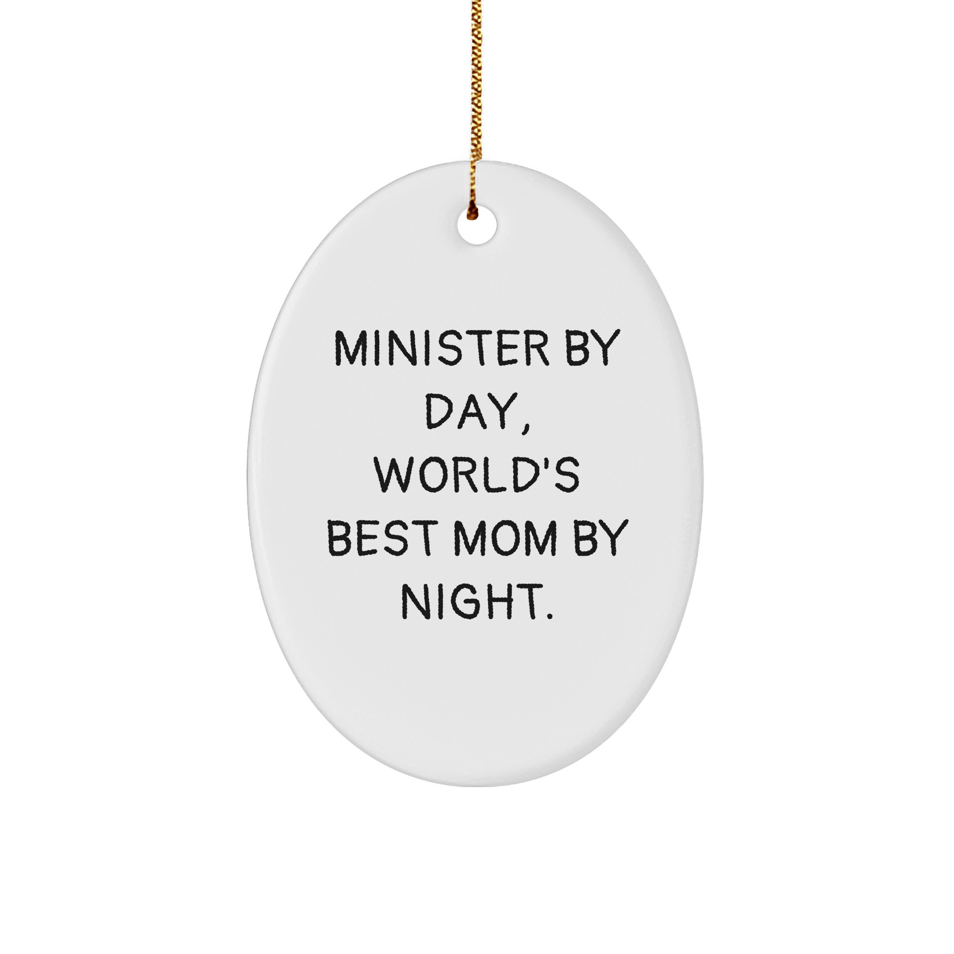 Minister Gifts from Friends, 'Minister By Day, World's Best Mom By Night.' Oval Ornament for Christmas, Funny Quote Gift for Minister - Victory Thru Vision 