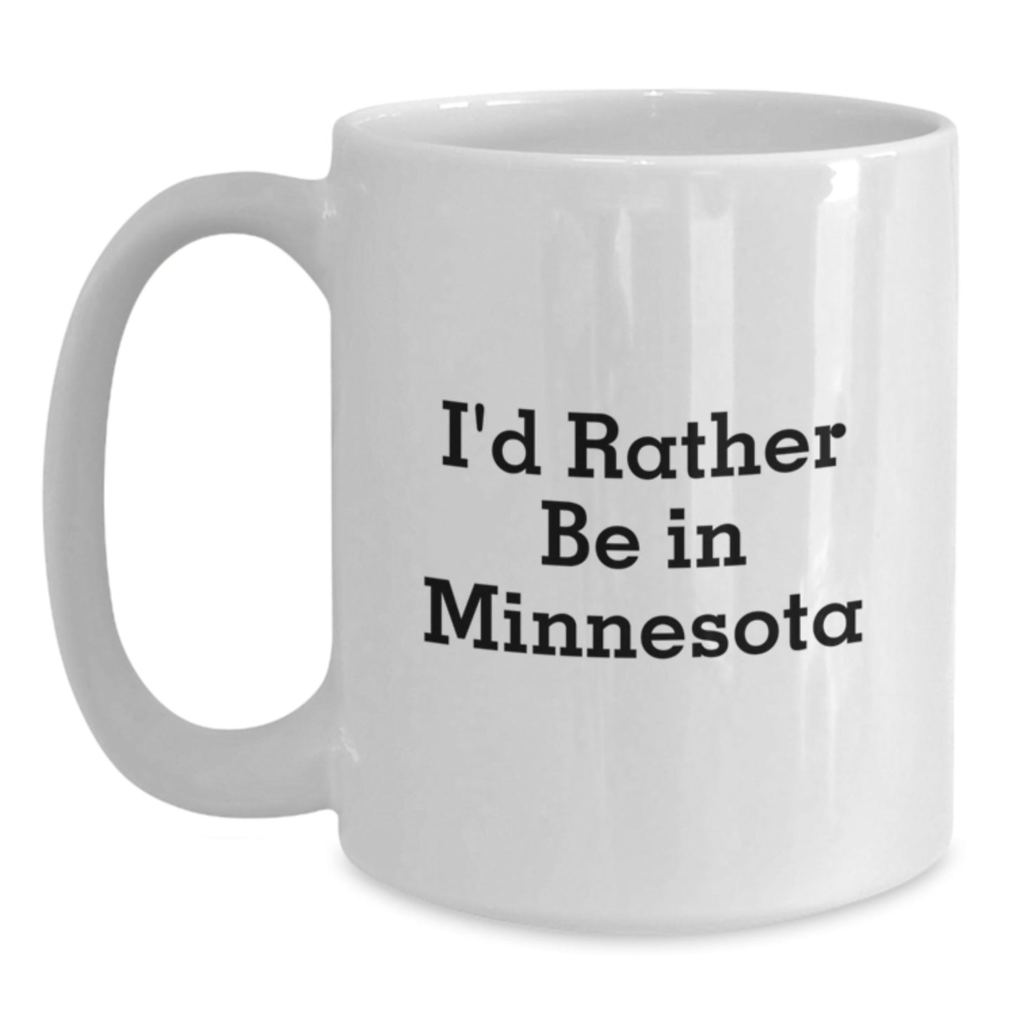 Minnesota White Coffee Mugs, Funny Quote, I'd Rather Be In Minnesota, Graduation Unique Gifts from Friends, Family, Coworkers - Victory Thru Vision