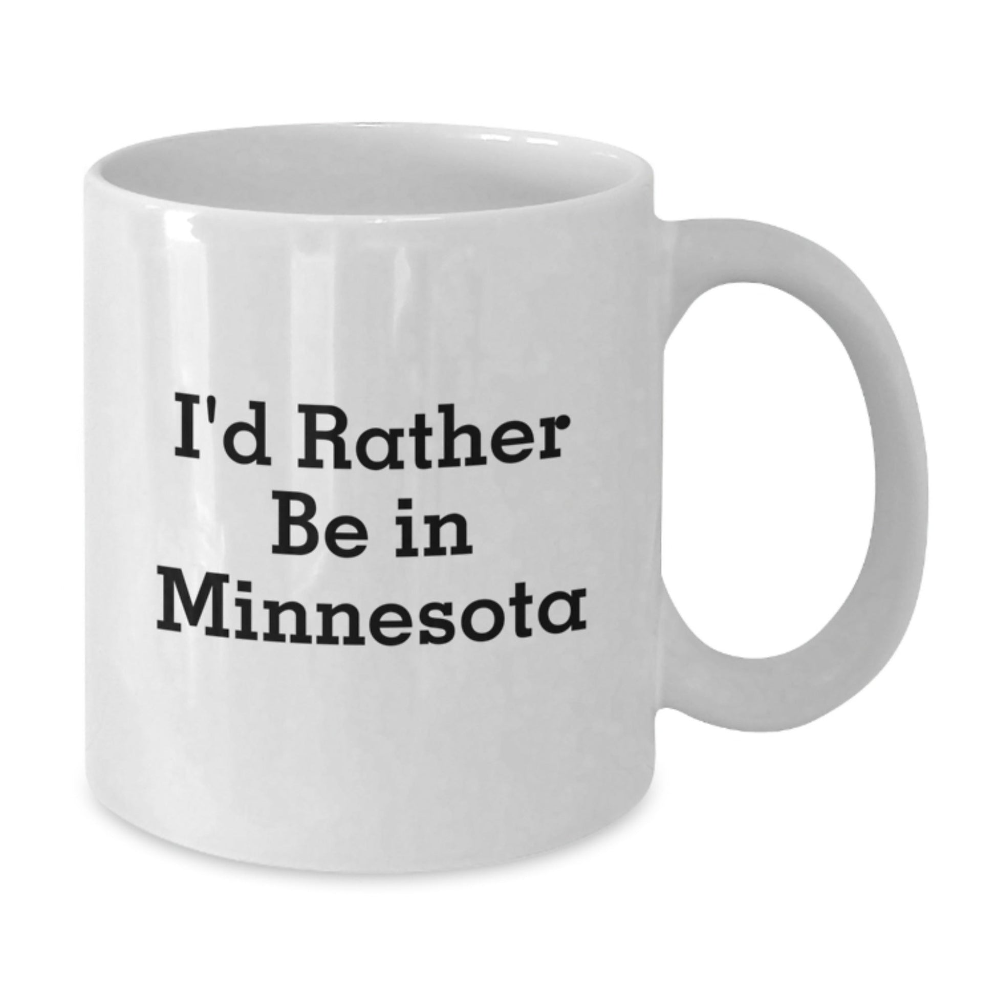 Minnesota White Coffee Mugs, Funny Quote, I'd Rather Be In Minnesota, Graduation Unique Gifts from Friends, Family, Coworkers - Victory Thru Vision