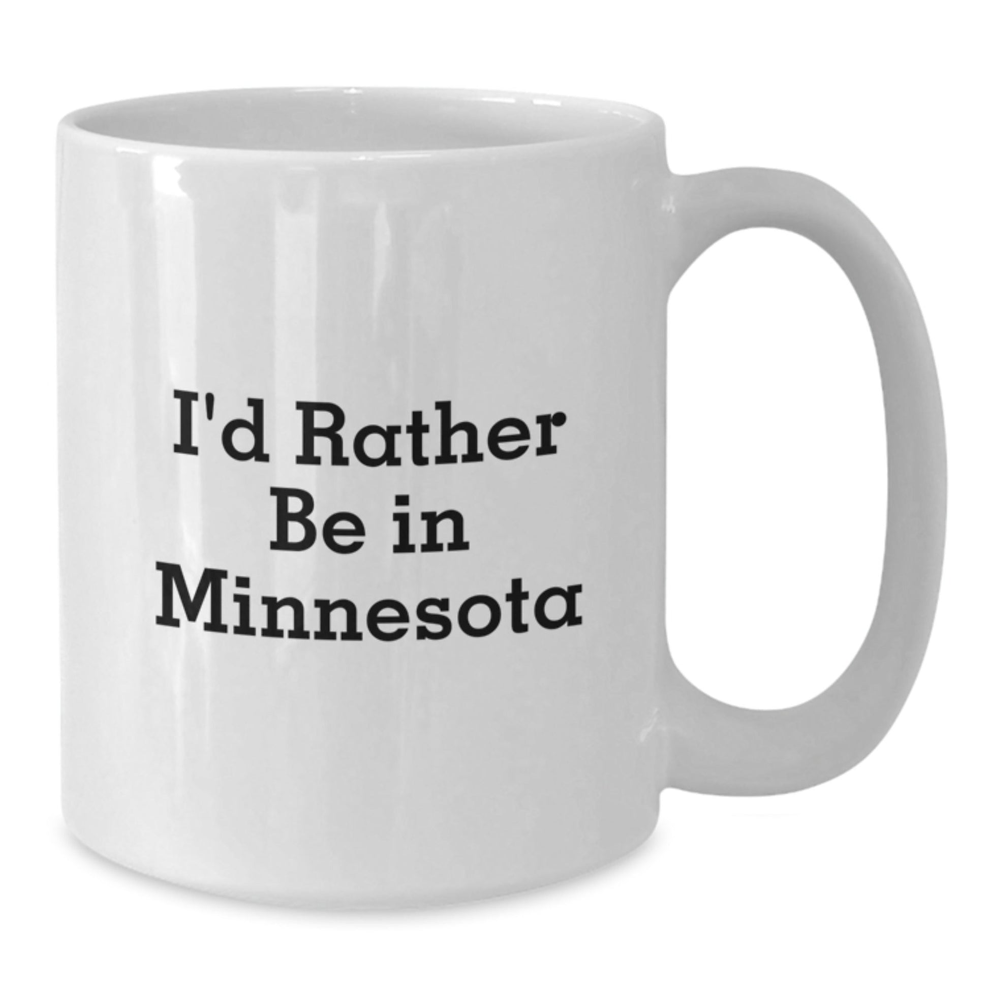 Minnesota White Coffee Mugs, Funny Quote, I'd Rather Be In Minnesota, Graduation Unique Gifts from Friends, Family, Coworkers - Victory Thru Vision