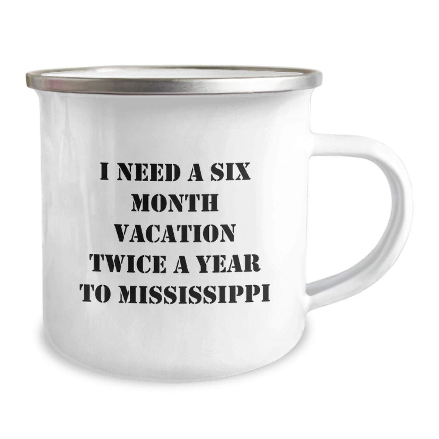 Mississippi Camping Mug, I Need A Six Month Vacation Twice A Year, Funny Graduation Gifts from Friends to Mississippi Men, Unique Mississippi Gifts for Him - Victory Thru Vision