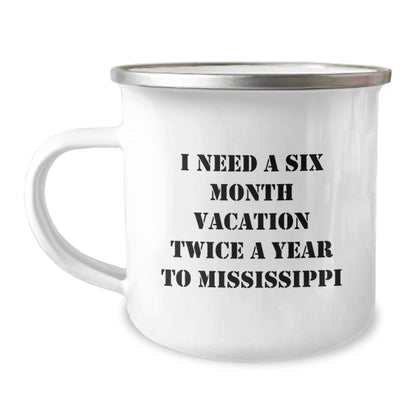 Mississippi Camping Mug, I Need A Six Month Vacation Twice A Year, Funny Graduation Gifts from Friends to Mississippi Men, Unique Mississippi Gifts for Him - Victory Thru Vision
