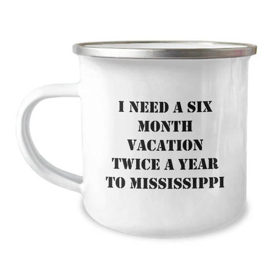 Mississippi Camping Mug, I Need A Six Month Vacation Twice A Year, Funny Graduation Gifts from Friends to Mississippi Men, Unique Mississippi Gifts for Him - Victory Thru Vision