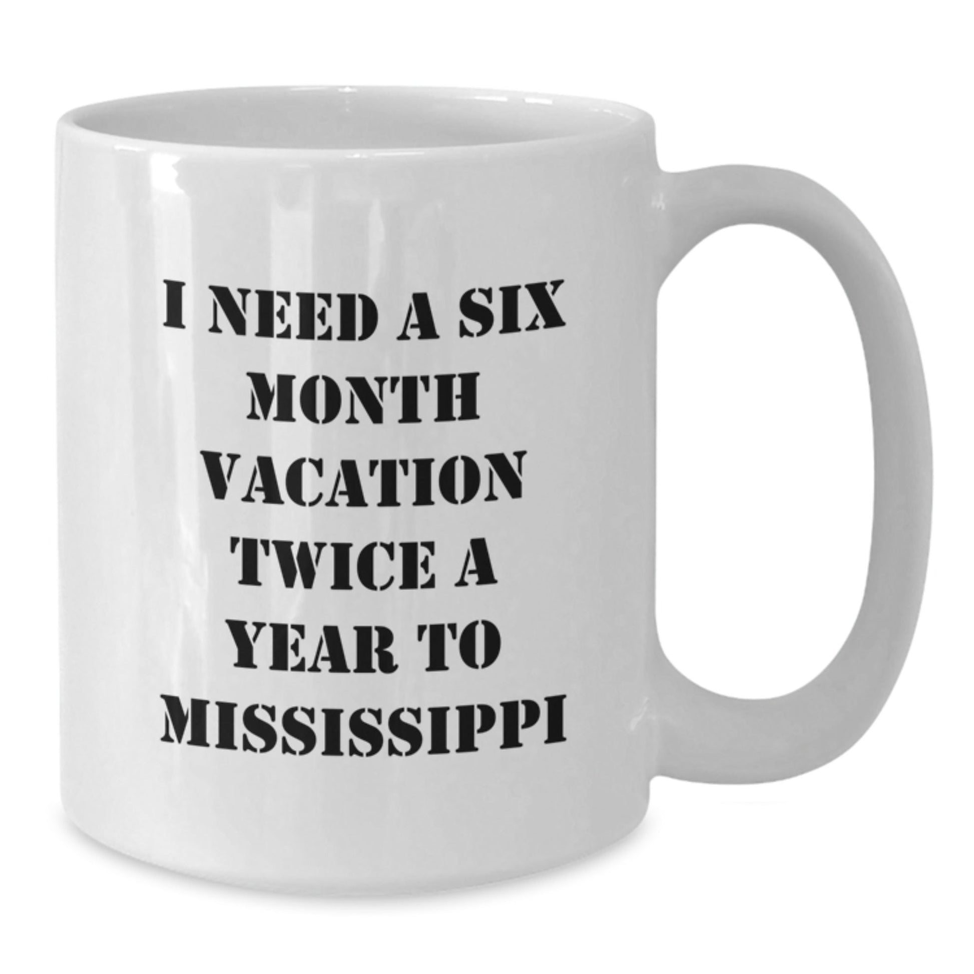 Mississippi Enthusiasts Gifts from Friends for Graduation - 'I Need A Six Month Vacation Twice A Year To Mississippi' Funny White Coffee Mug - Victory Thru Vision