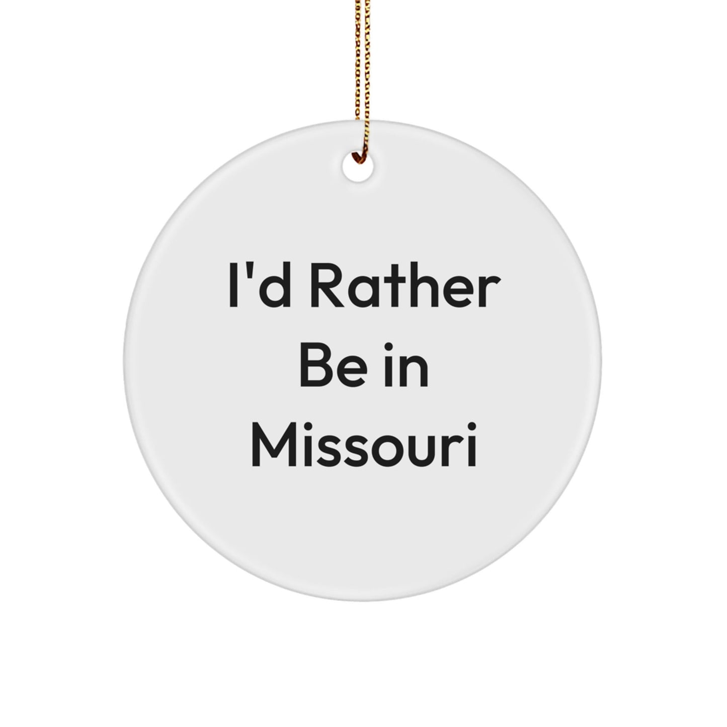 Missouri Enthusiasts Gifts from Men to Family - Funny Circle Ornament with I'd Rather Be In Missouri Quote, Unique Christmas Unique Gifts - Victory Thru Vision