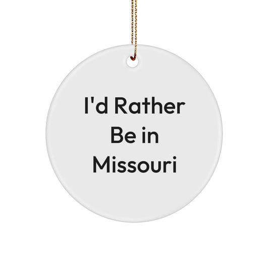 Missouri Enthusiasts Gifts from Men to Family - Funny Circle Ornament with I'd Rather Be In Missouri Quote, Unique Christmas Unique Gifts - Victory Thru Vision