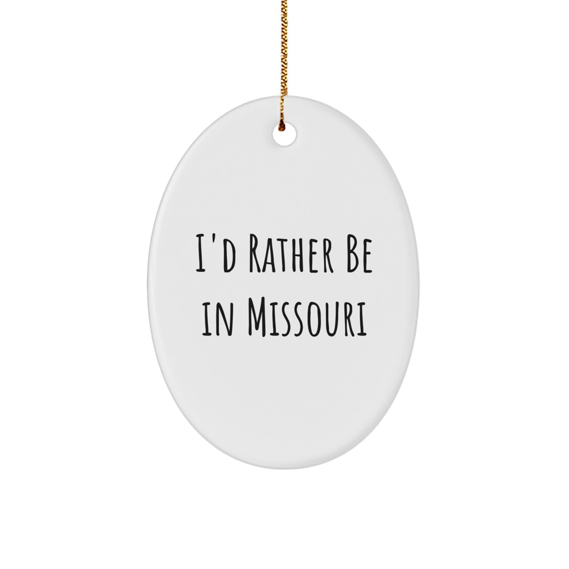 Missouri Oval Ornament, 'I'd Rather Be in Missouri' Funny Quote, Gifts from Friends or Family, Unique Christmas Decorations - Victory Thru Vision