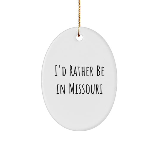 Missouri Oval Ornament, 'I'd Rather Be in Missouri' Funny Quote, Gifts from Friends or Family, Unique Christmas Decorations - Victory Thru Vision